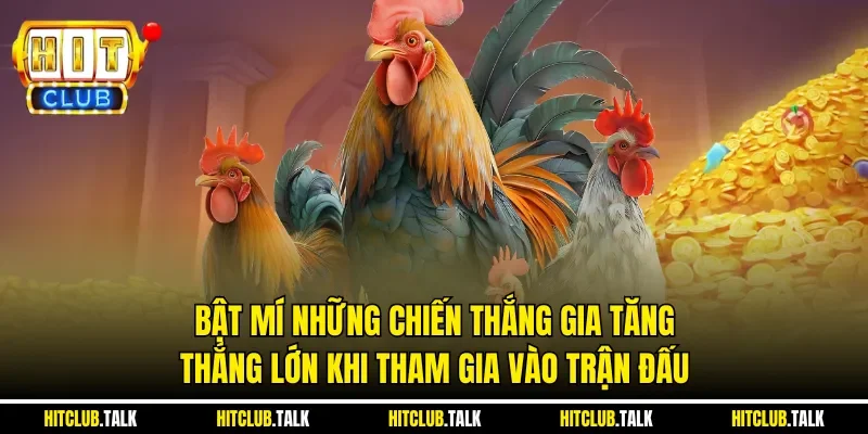 Bật mí những chiến thắng gia tăng thắng lớn khi tham gia vào trận đấu