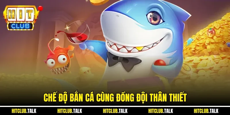 Chế độ bắn cá cùng đồng đội thân thiết