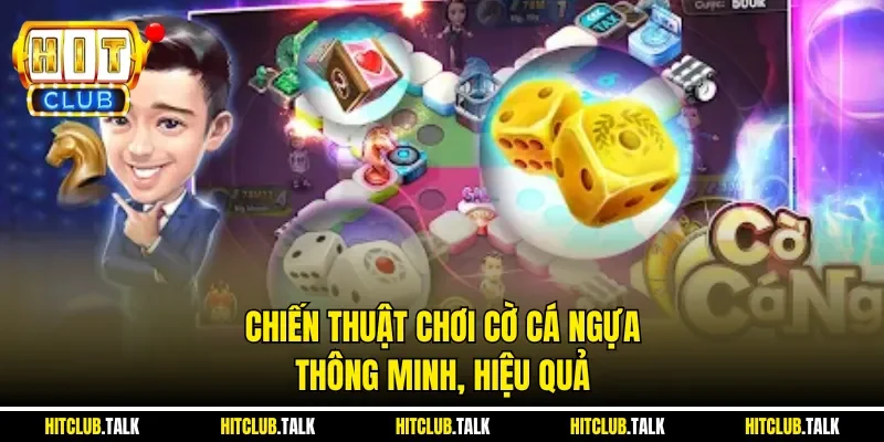 Chiến thuật chơi cờ cá ngựa thông minh, hiệu quả