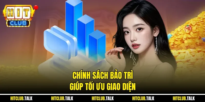 Chính sách bảo trì giúp tối ưu giao diện