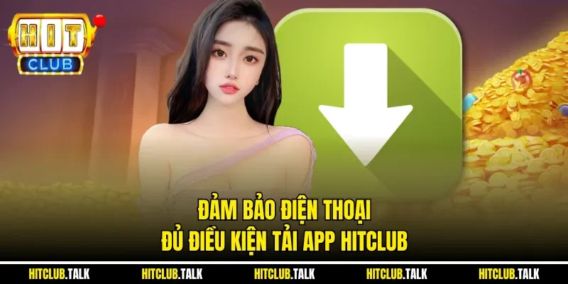 Đảm bảo điện thoại đủ điều kiện tải app HITCLUB