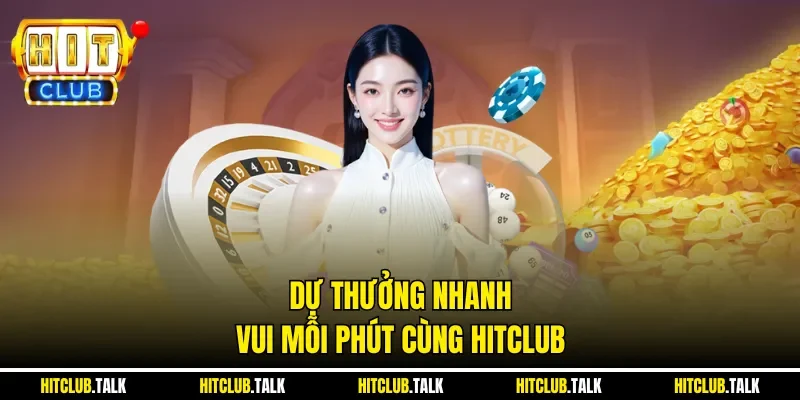 Dự thưởng nhanh, vui mỗi phút cùng HITCLUB