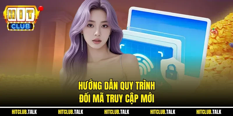 Hướng dẫn quy trình đổi  mã truy cập mới