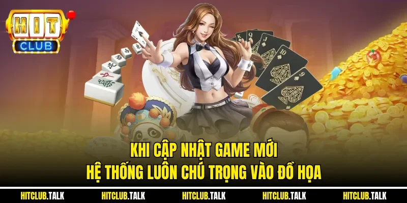 Khi cập nhật game mới hệ thống luôn chú trọng vào đồ họa
