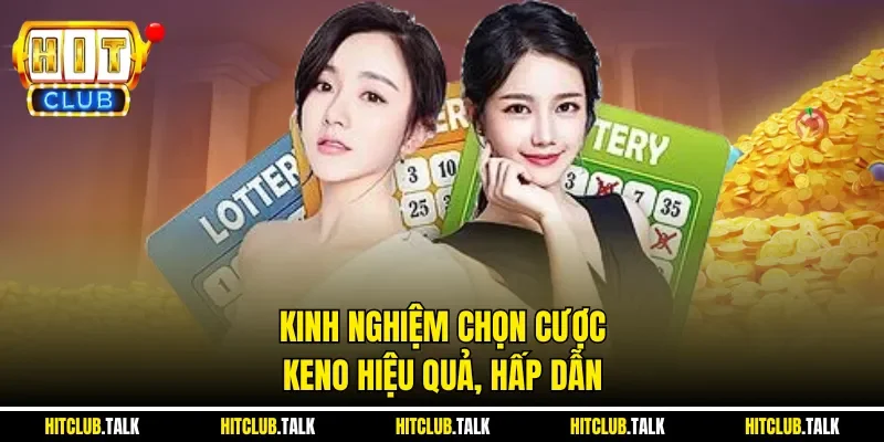 Kinh nghiệm chọn cược Keno hiệu quả, hấp dẫn