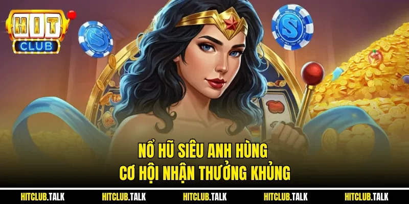 Nổ Hũ Siêu Anh Hùng