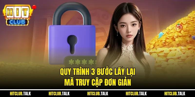 Quy trình 3 bước lấy lại mã truy cập đơn giản