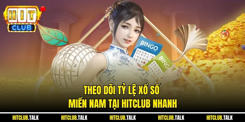 Theo dõi tỷ lệ xổ số miền Nam tại HITCLUB nhanh