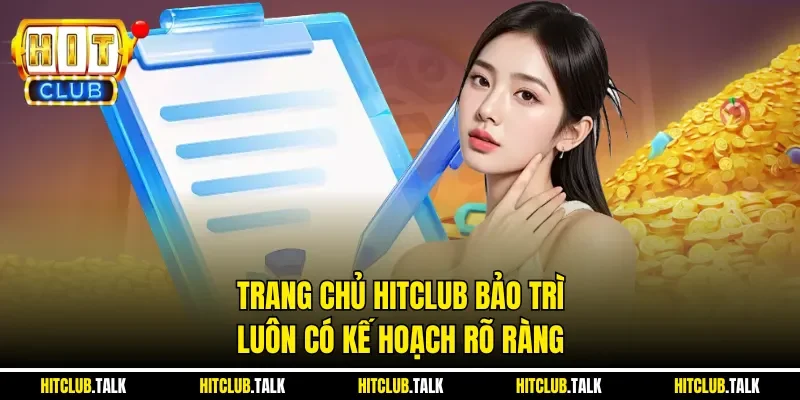 Trang chủ HITCLUB bảo trì luôn có kế hoạch rõ ràng