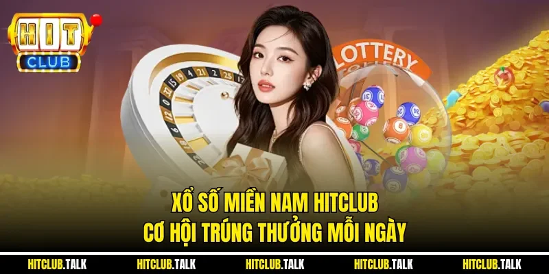Xổ số miền Nam HITCLUB, cơ hội trúng thưởng mỗi ngày